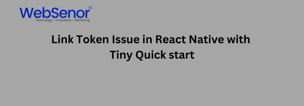 Link Token Issue in React Native with Tiny Quick start